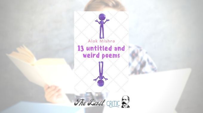 13 Untitled And Weird Poems By Alok Mishra – book Review