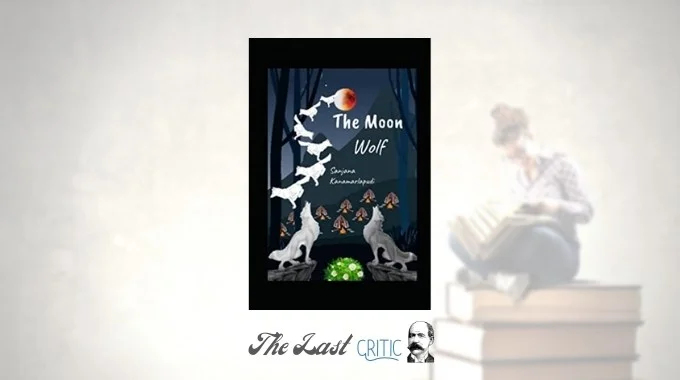 The Moon Wolf By Sanjana Kanamarlapudi Book Review The Last Critic