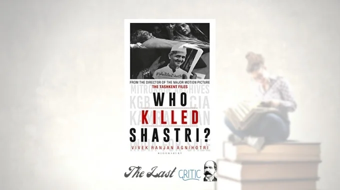 Who Killed Shastri?: The Tashkent Files By Vivek Agnihotri – Book Review