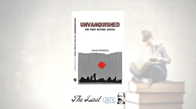 Unvanquished: The Fight Beyond Justice By Dr Jonaki Mukherjee – Book Review