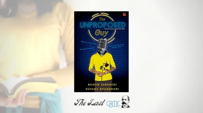 The Unproposed Guy Bhavik Sarkhedi Suhana Bhambhani Book Review The Last Critic