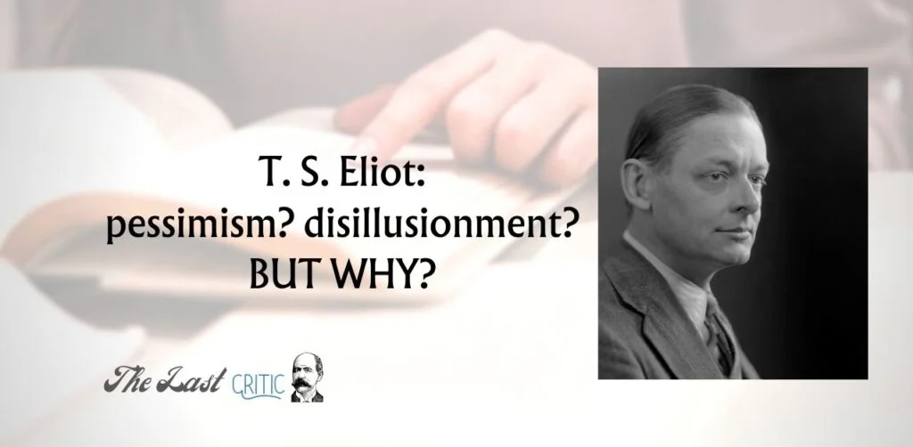 T S Eliot pessimism and disillusionment but why article literature poetry modernism