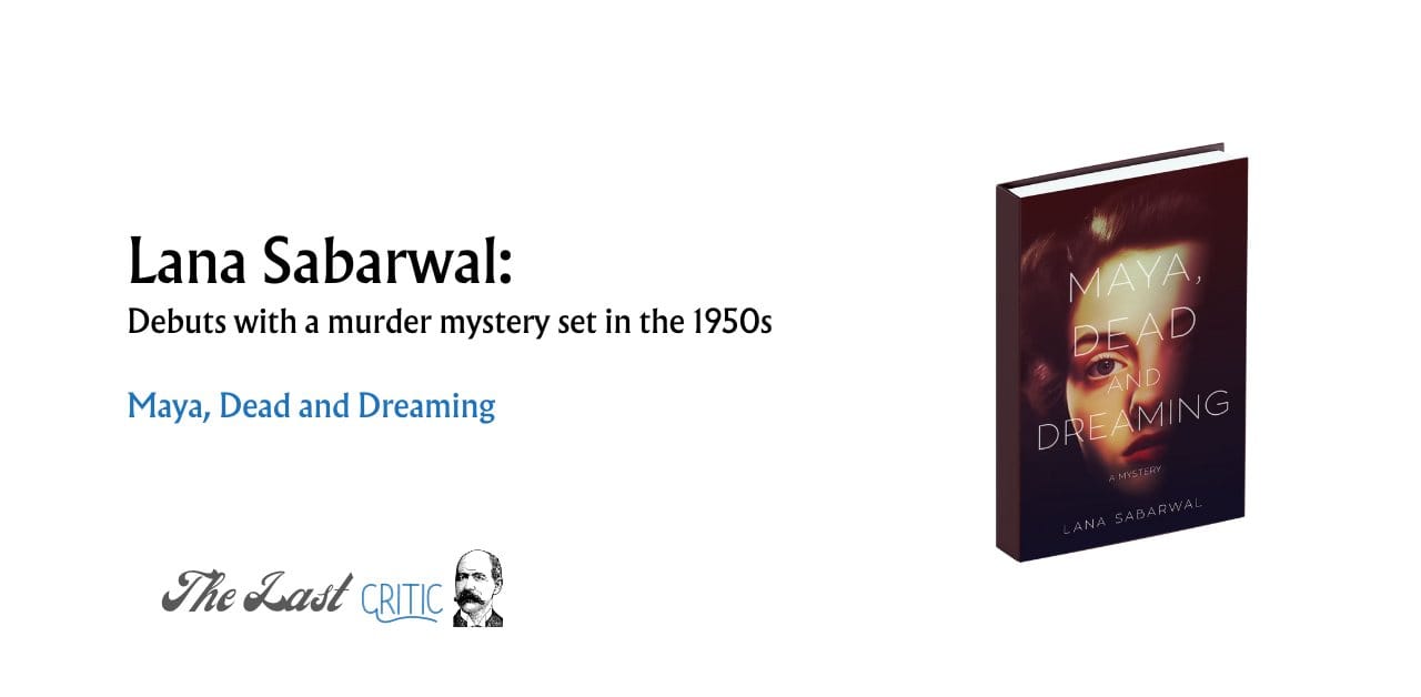 Lana Sabarwal’s Maya, Dead And Dreaming: A Debut That Defies Expectations