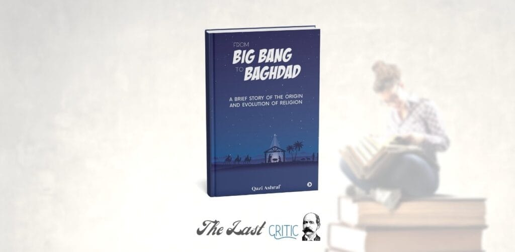 From Big bang to Baghdad Qazi Ashraf Book Review The last Critic