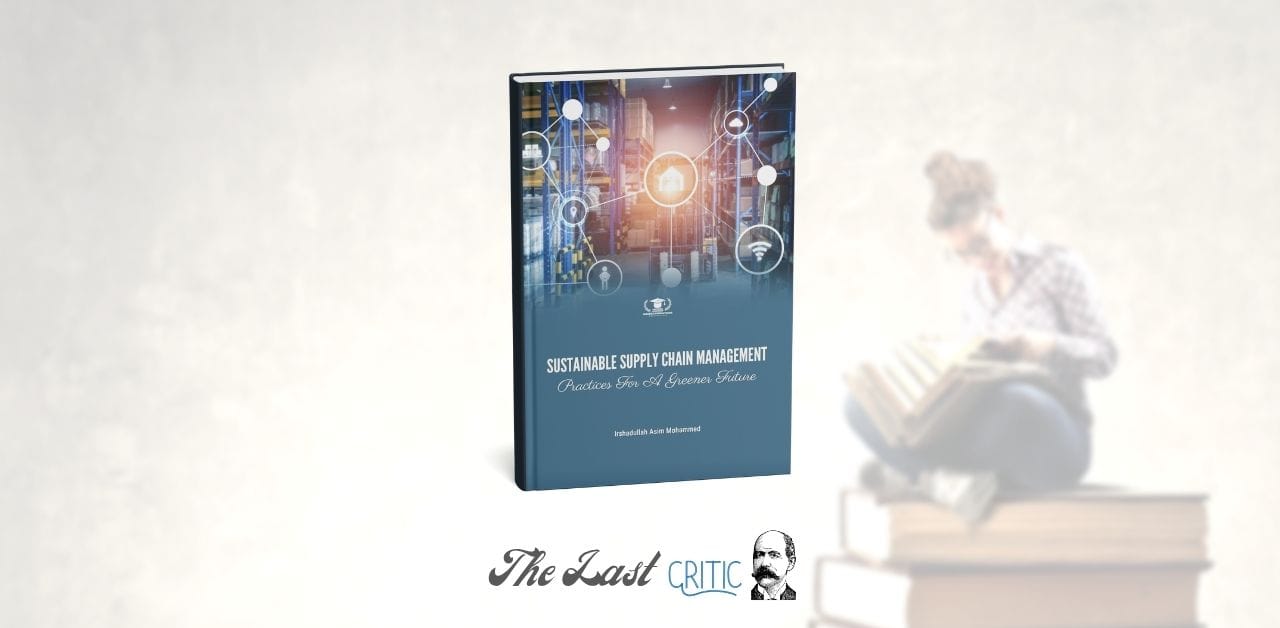 Sustainable Supply Chain Management Irshadullah Asim Mohammed Book Review The Last Critic