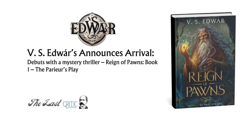 V. S. Edwár’s Announces Arrival: Debuts with a mystery thriller – Reign of Pawns: Book 1 – The Parieur’s Play The Last Critic
